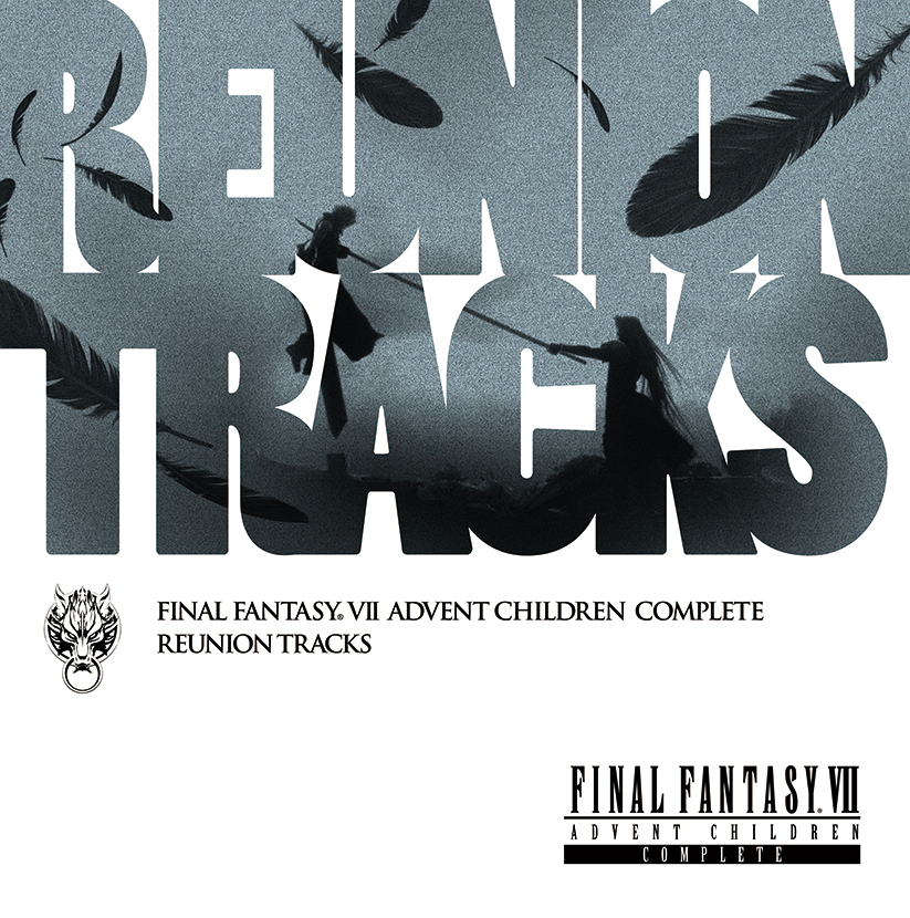Reunion Tracks / FINAL FANTASY VII ADVENT CHILDREN COMPLETE Reunion Tracks / FINAL FANTASY VII ADVENT CHILDREN COMPLETE