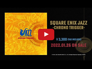 SQUARE ENIX JAZZ -CHRONO TRIGGER-